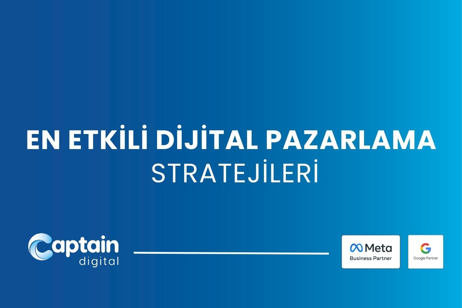 En Etkili Dijital Pazarlama Stratejileri - Captain Digital