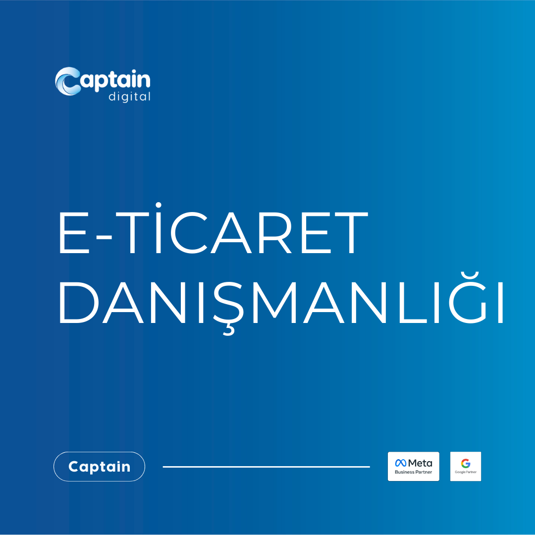 E-Ticaret Danışmanlığı | Satışları Artıran Çözümler - Captain Digital